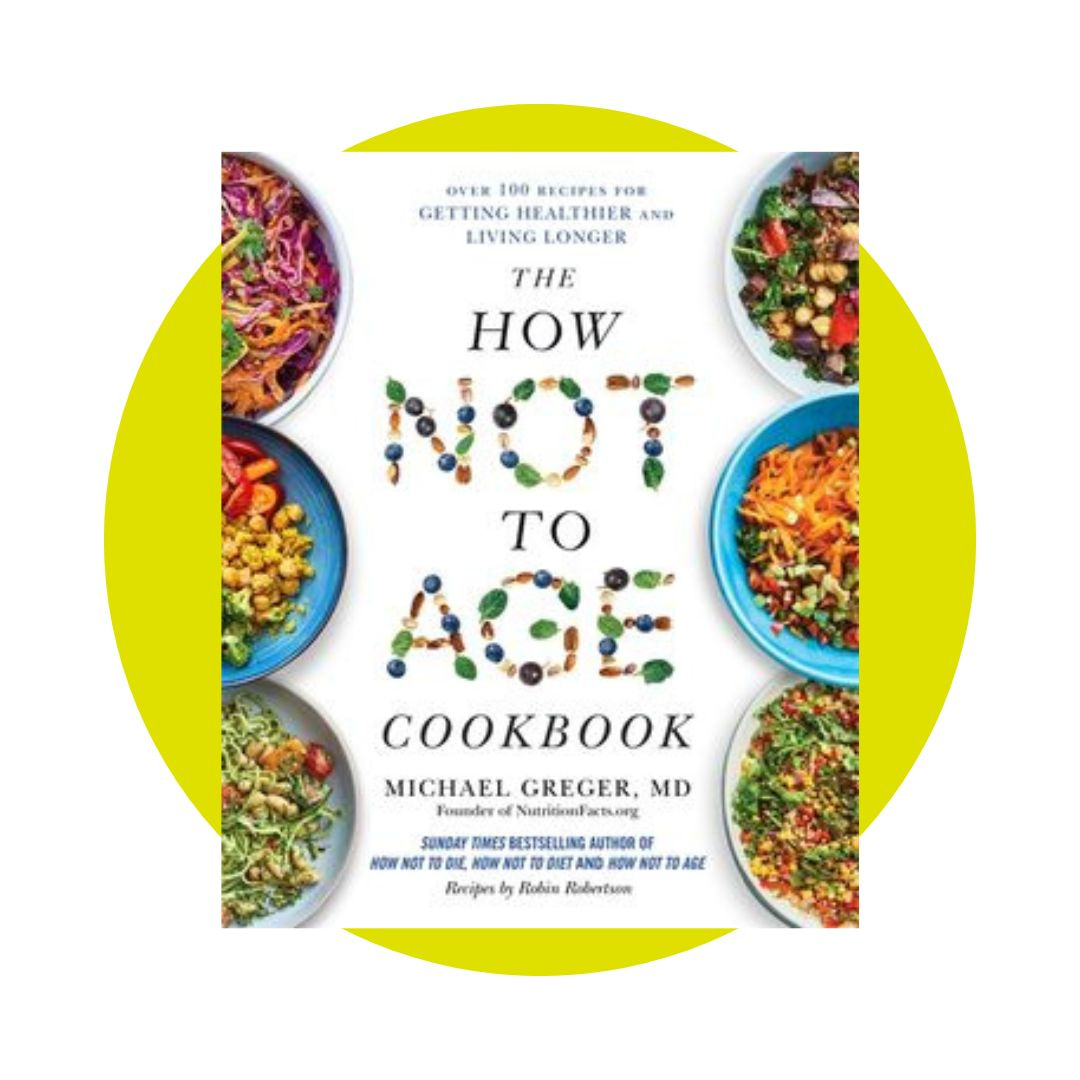 The How Not to Age Cookbook by Dr Michael Greger